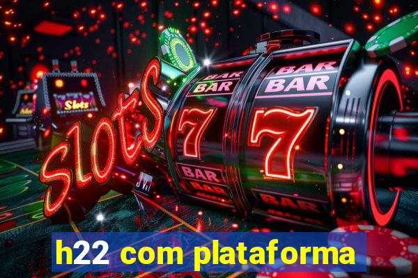 h22 com plataforma